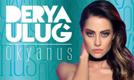 Derya Uluğ “Okyanus” İle Müzik Listelerine Altüst Etti